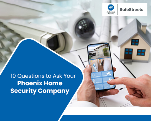 10 Questions to Ask Your Phoenix Home Security Company